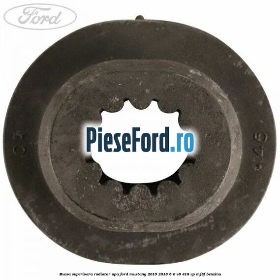 Bucsa superioara radiator apa Ford Mustang 2015-2018 5.0 V8 418 cp MF8F benzina