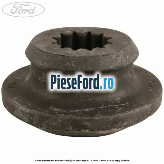 Bucsa superioara radiator apa Ford Mustang 2015-2018 5.0 V8 418 cp MF8F benzina