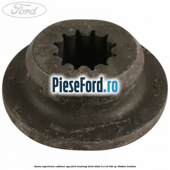 Bucsa superioara radiator apa Ford Mustang 2018-2022 5.0 V8 450 cp 50SDEM benzina