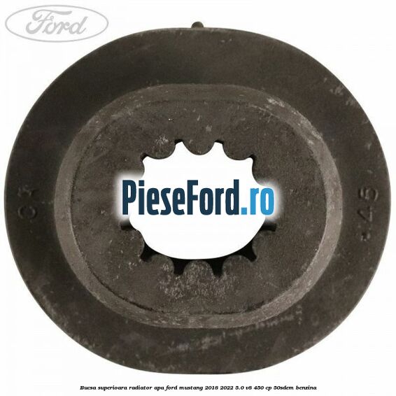 Bucsa superioara radiator apa Ford Mustang 2018-2022 5.0 V8 450 cp 50SDEM benzina