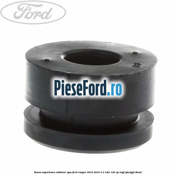 Bucsa superioara radiator apa Ford Ranger 2012-2015 2.2 TDCi 120 cp ENPF, GBVAJPF diesel