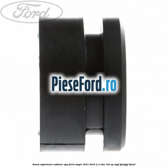 Bucsa superioara radiator apa Ford Ranger 2012-2015 2.2 TDCi 120 cp ENPF, GBVAJPF diesel