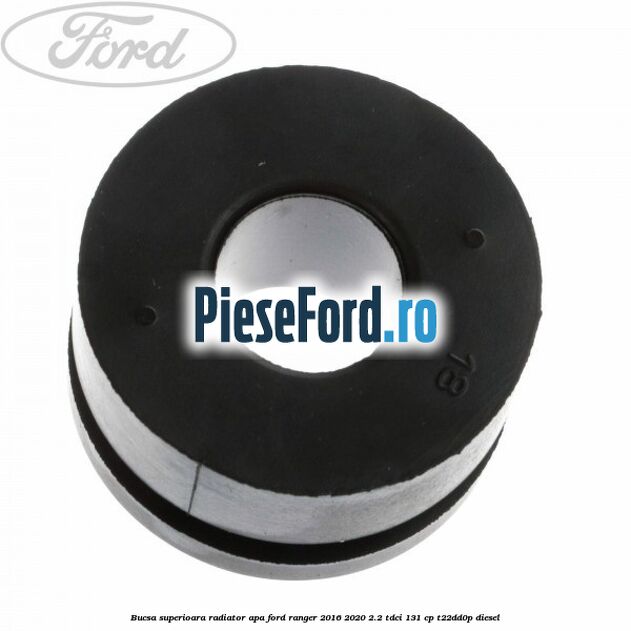 Bucsa superioara radiator apa Ford Ranger 2016-2020 2.2 TDCi 131 cp T22DD0P diesel