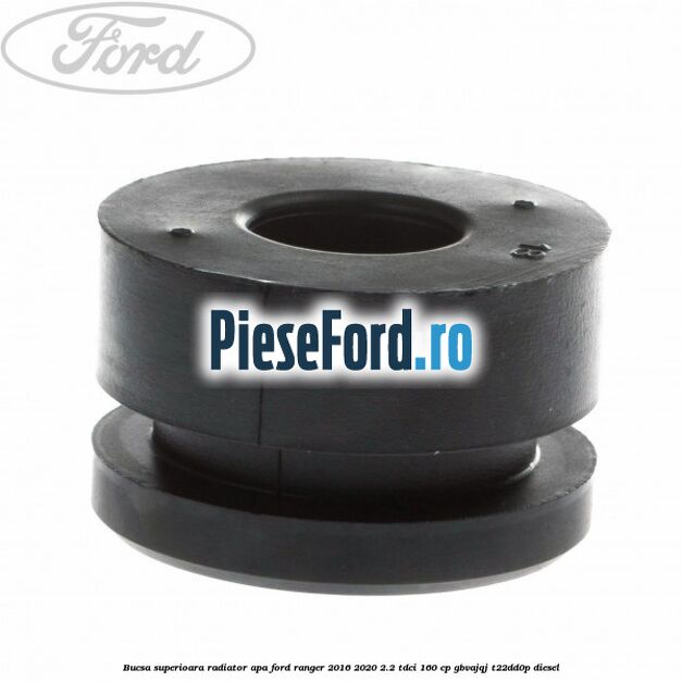 Bucsa superioara radiator apa Ford Ranger 2016-2020 2.2 TDCi 160 cp GBVAJQJ, T22DD0P diesel
