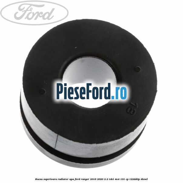 Bucsa superioara radiator apa Ford Ranger 2016-2020 2.2 TDCi 4x4 131 cp Bucsa superioara radiator apa Ford Ranger 2016-2020 2.2 TDCi 4x4 131 cp T22DD0P diesel