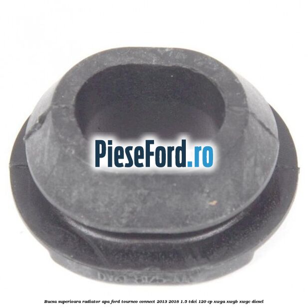 Bucsa superioara radiator apa Ford Tourneo Connect 2013-2018 1.5 TDCi 120 cp XWGA, XWGB, XWGC diesel
