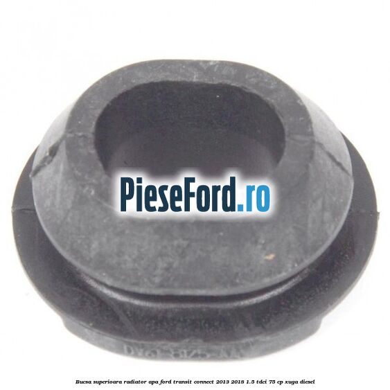 Bucsa superioara radiator apa Ford Transit Connect 2013-2018 1.5 TDCi 75 cp XUGA diesel