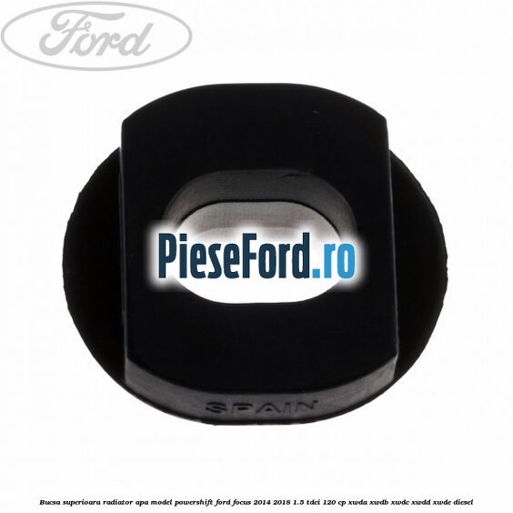 Bucsa superioara radiator apa model Powershift Ford Focus 2014-2018 1.5 TDCi 120 cp XWDA, XWDB, XWDC, XWDD, XWDE diesel