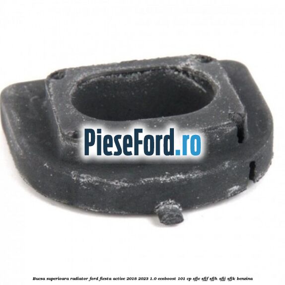 Bucsa superioara radiator Ford Fiesta Active 2018-2023 1.0 EcoBoost 101 cp SFJE, SFJF, SFJH, SFJJ, SFJK benzina
