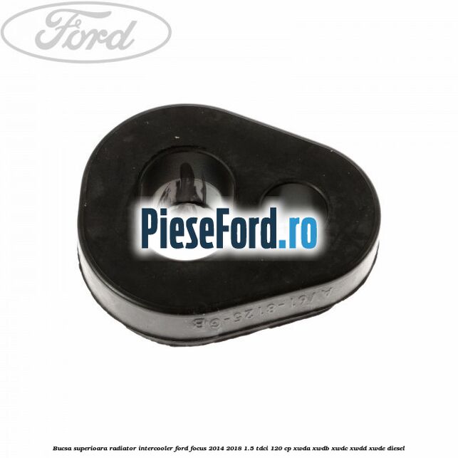 Bucsa superioara radiator intercooler Ford Focus 2014-2018 1.5 TDCi 120 cp XWDA, XWDB, XWDC, XWDD, XWDE diesel