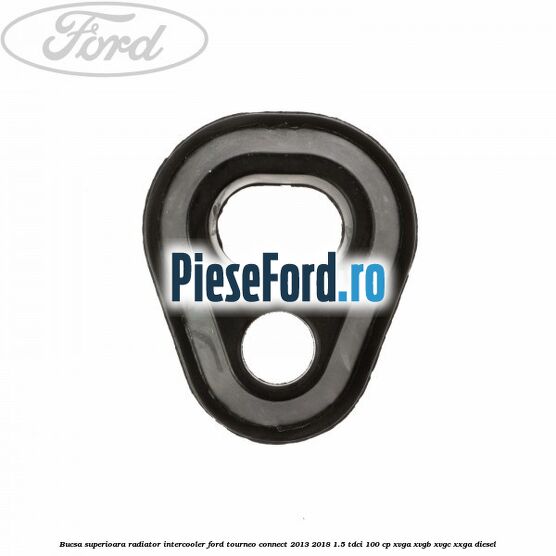 Bucsa superioara radiator intercooler Ford Tourneo Connect 2013-2018 1.5 TDCi 100 cp XVGA, XVGB, XVGC, XXGA diesel