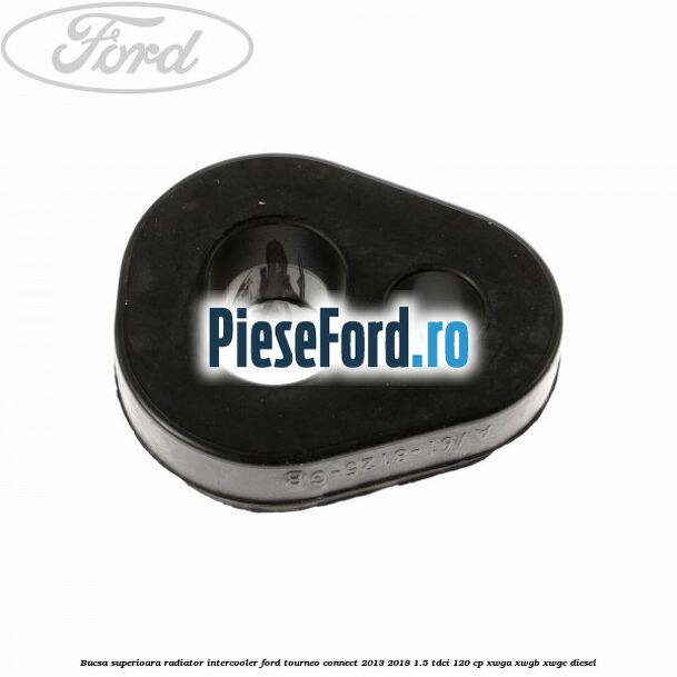 Bucsa superioara radiator intercooler Ford Tourneo Connect 2013-2018 1.5 TDCi 120 cp XWGA, XWGB, XWGC diesel