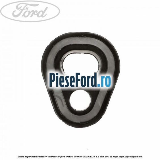 Bucsa superioara radiator intercooler Ford Transit Connect 2013-2018 1.5 TDCi 100 cp XVGA, XVGB, XVGC, XXGA diesel
