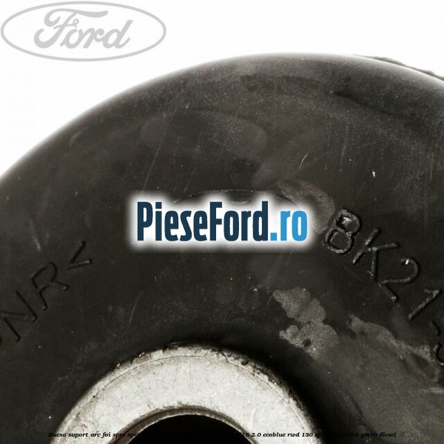 Bucsa suport arc foi spre spate inferioara Ford Transit 2014-2018 2.0 EcoBlue RWD 130 cp BKRA, YMHA, YMR6 diesel