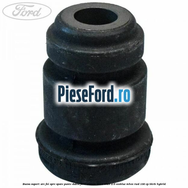 Bucsa suport arc foi spre spate punte dubla Ford Transit 2019-2023 2.0 EcoBlue mHEV RWD 130 cp BKRB Hybrid