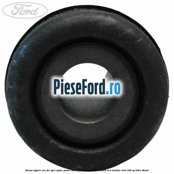 Bucsa suport arc foi spre spate punte dubla Ford Transit 2019-2023 2.0 EcoBlue RWD 165 cp BLHA diesel