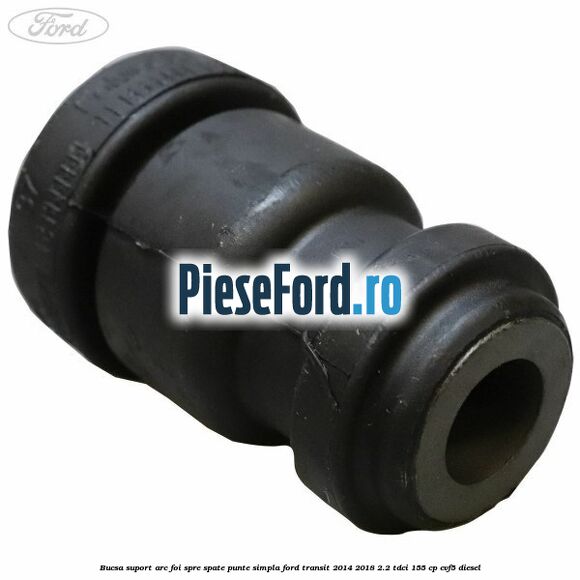 Bucsa suport arc foi spre spate punte simpla Ford Transit 2014-2018 2.2 TDCi 155 cp CVF5 diesel