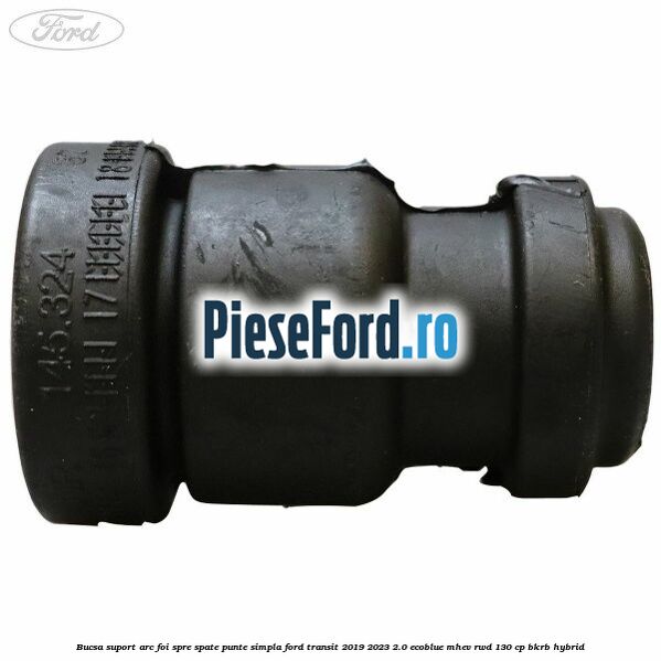 Bucsa suport arc foi spre spate punte simpla Ford Transit 2019-2023 2.0 EcoBlue mHEV RWD 130 cp BKRB Hybrid