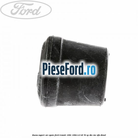 Bucsa suport arc spate Ford Transit 1991-1994 2.5 DI 70 cp Bucsa suport arc spate Ford Transit 1991-1994 2.5 DI 70 cp 4BC, 4CC, 4FA diesel