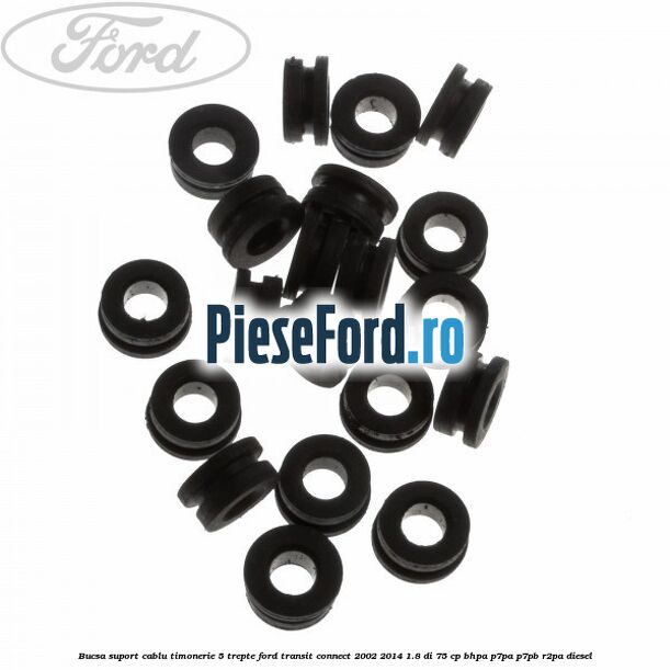 Bucsa suport cablu timonerie 5 trepte Ford Transit Connect 2002-2014 1.8 Di 75 cp Bucsa suport cablu timonerie 5 trepte Ford Transit Connect 2002-2014 1.8 Di 75 cp BHPA, P7PA, P7PB, R2PA diesel