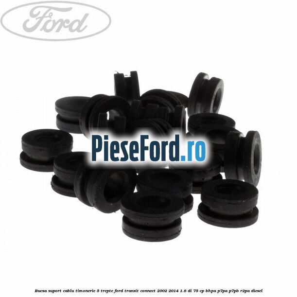 Bucsa suport cablu timonerie 5 trepte Ford Transit Connect 2002-2014 1.8 Di 75 cp Bucsa suport cablu timonerie 5 trepte Ford Transit Connect 2002-2014 1.8 Di 75 cp BHPA, P7PA, P7PB, R2PA diesel