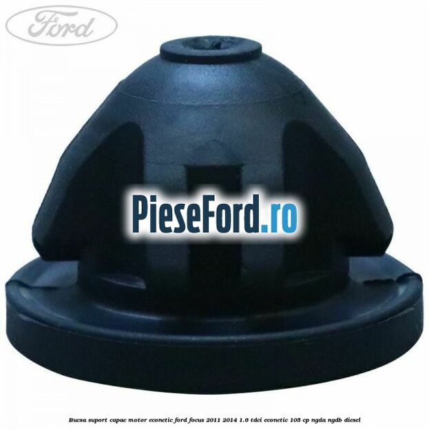 Bucsa suport capac motor Econetic Ford Focus 2011-2014 1.6 TDCi ECOnetic 105 cp NGDA, NGDB diesel