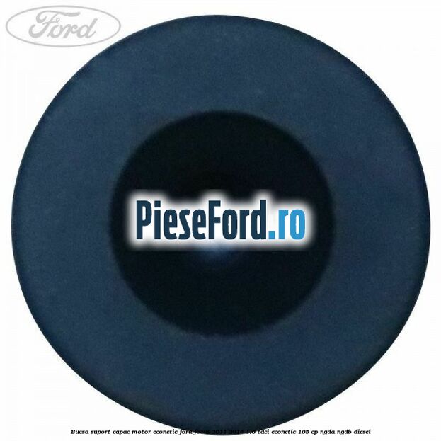 Bucsa suport capac motor Econetic Ford Focus 2011-2014 1.6 TDCi ECOnetic 105 cp NGDA, NGDB diesel