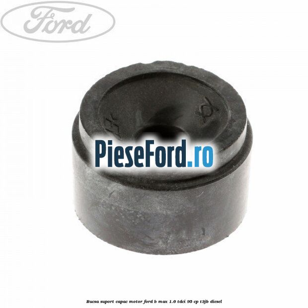 Bucsa suport capac motor Ford B-Max 1.6 TDCi 95 cp