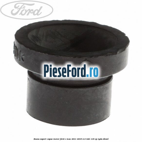 Bucsa suport capac motor Ford C-Max 2011-2015 2.0 TDCi 115 cp TYDA diesel