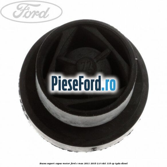 Bucsa suport capac motor Ford C-Max 2011-2015 2.0 TDCi 115 cp TYDA diesel