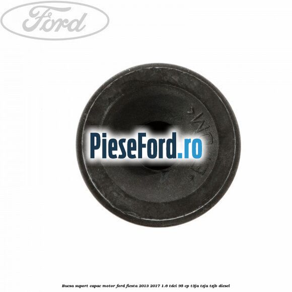 Bucsa suport capac motor Ford Fiesta 2013-2017 1.6 TDCi 95 cp T3JA, TZJA, TZJB diesel
