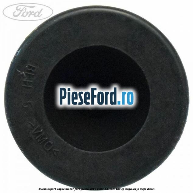 Bucsa suport capac motor Ford Fiesta 2017-2023 1.5 TDCi 120 cp XWJA, XWJB, XWJC diesel
