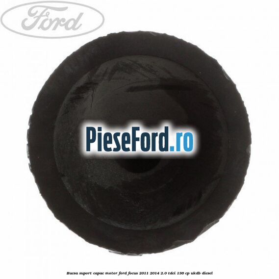 Bucsa suport capac motor Ford Focus 2011-2014 2.0 TDCi 136 cp UKDB diesel