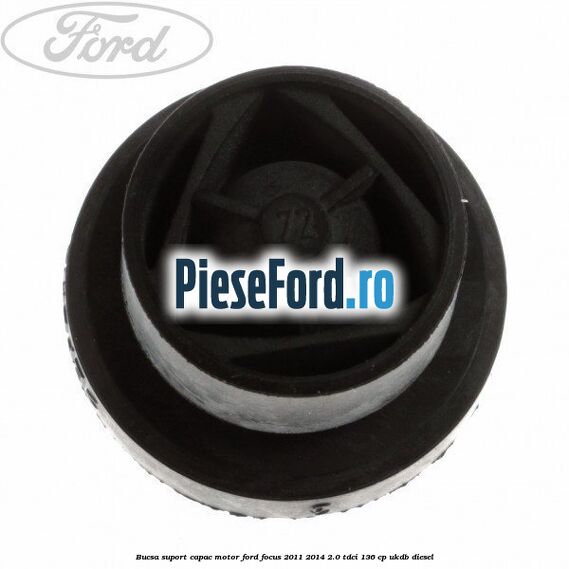 Bucsa suport capac motor Ford Focus 2011-2014 2.0 TDCi 136 cp UKDB diesel