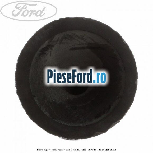 Bucsa suport capac motor Ford Focus 2011-2014 2.0 TDCi 140 cp Bucsa suport capac motor Ford Focus 2011-2014 2.0 TDCi 140 cp UFDB diesel
