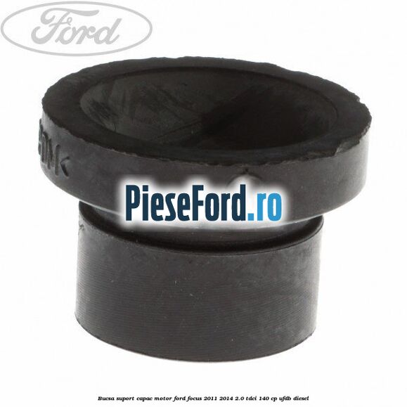 Bucsa suport capac motor Ford Focus 2011-2014 2.0 TDCi 140 cp Bucsa suport capac motor Ford Focus 2011-2014 2.0 TDCi 140 cp UFDB diesel