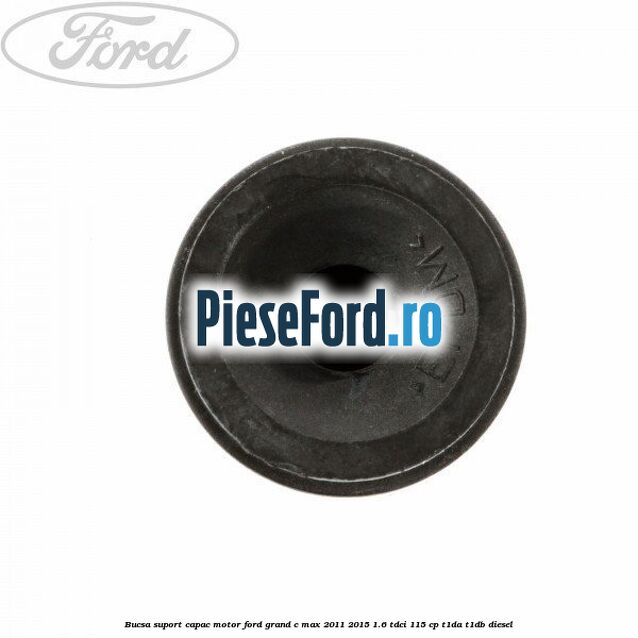 Bucsa suport capac motor Ford Grand C-Max 2011-2015 1.6 TDCi 115 cp T1DA, T1DB diesel