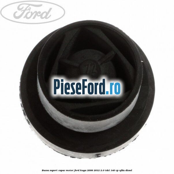Bucsa suport capac motor Ford Kuga 2008-2012 2.0 TDCI 140 cp Bucsa suport capac motor Ford Kuga 2008-2012 2.0 TDCI 140 cp UFDA diesel