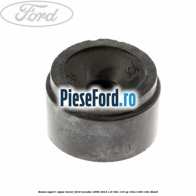 Bucsa suport capac motor Ford Mondeo 2008-2014 1.6 TDCi 115 cp