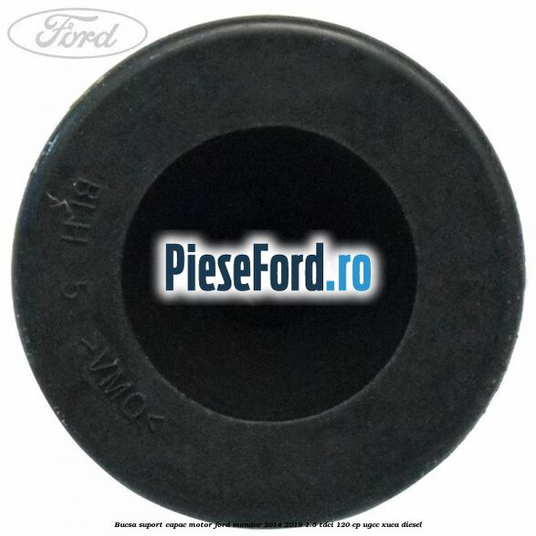 Bucsa suport capac motor Ford Mondeo 2014-2018 1.5 TDCi 120 cp UGCC, XUCA diesel