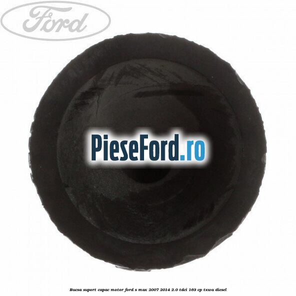 Bucsa suport capac motor Ford S-Max 2007-2014 2.0 TDCi 163 cp TXWA diesel