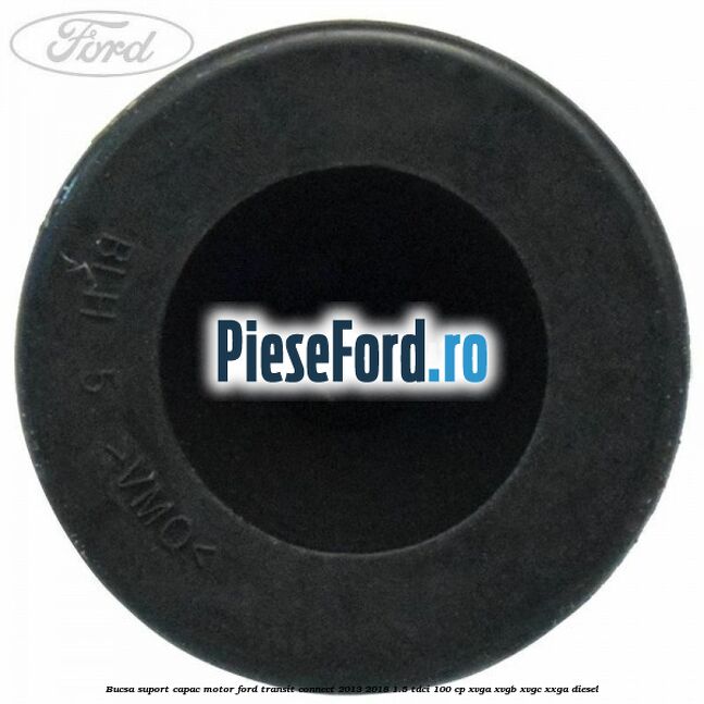 Bucsa suport capac motor Ford Transit Connect 2013-2018 1.5 TDCi 100 cp XVGA, XVGB, XVGC, XXGA diesel