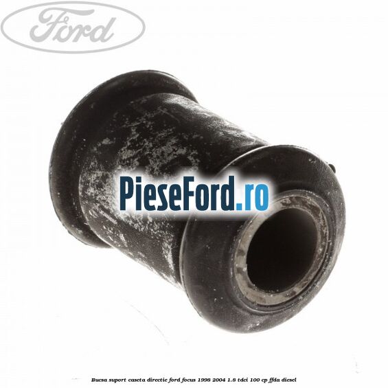 Bucsa suport caseta directie Ford Focus 1998-2004 1.8 TDCi 100 cp FFDA diesel