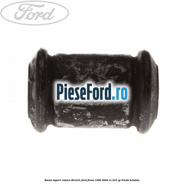 Bucsa suport caseta directie Ford Focus 1998-2004 RS 215 cp HMDA benzina