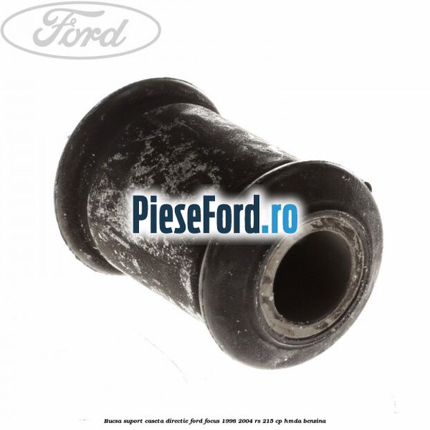 Bucsa suport caseta directie Ford Focus 1998-2004 RS 215 cp HMDA benzina
