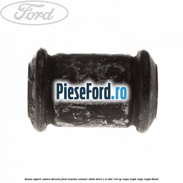 Bucsa suport caseta directie Ford Tourneo Connect 2002-2014 1.8 TDCi 110 cp RWPA, RWPB, RWPC, RWPD diesel