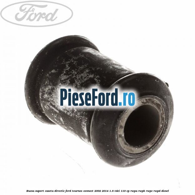 Bucsa suport caseta directie Ford Tourneo Connect 2002-2014 1.8 TDCi 110 cp RWPA, RWPB, RWPC, RWPD diesel