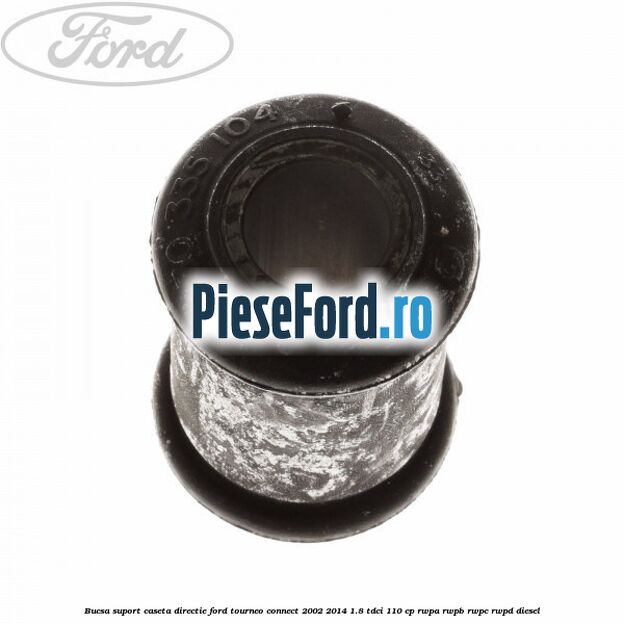 Bucsa suport caseta directie Ford Tourneo Connect 2002-2014 1.8 TDCi 110 cp RWPA, RWPB, RWPC, RWPD diesel