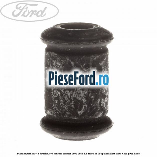 Bucsa suport caseta directie Ford Tourneo Connect 2002-2014 1.8 Turbo Di 90 cp HCPA, HCPB, HCPC, HCPD, P9PA diesel