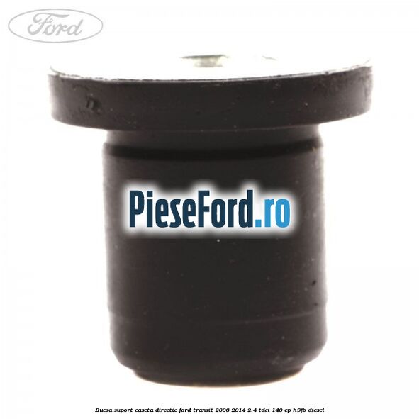 Bucsa suport caseta directie Ford Transit 2006-2014 2.4 TDCi 140 cp Bucsa suport caseta directie Ford Transit 2006-2014 2.4 TDCi 140 cp H9FB diesel